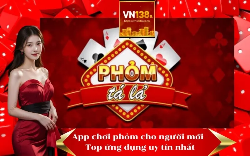 App chơi phỏm cho người mới - Top ứng dụng uy tín nhất