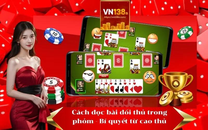 Cách đọc bài đối thủ trong phỏm - Bí quyết từ cao thủ