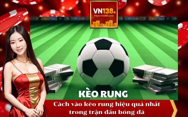 Cách vào kèo rung hiệu quả nhất trong trận đấu bóng đá