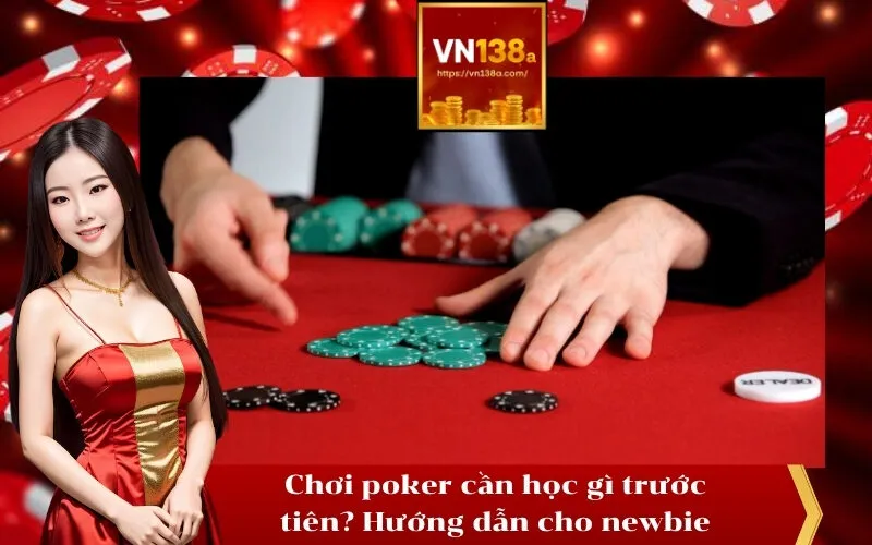 Chơi poker cần học gì trước tiên Hướng dẫn cho newbie