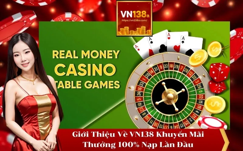 Giới Thiệu Về VN138 Khuyến Mãi Thưởng 100% Nạp Lần Đầu