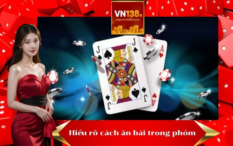 Hiểu rõ cách ăn bài trong phỏm