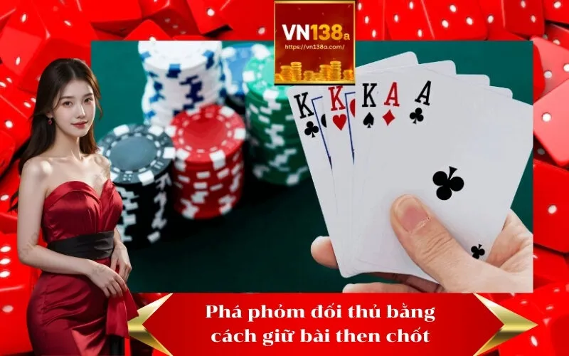 Phá phỏm đối thủ bằng cách giữ bài then chốt