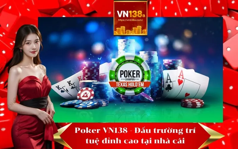 Poker VN138 - Đấu trường trí tuệ đỉnh cao tại nhà cái