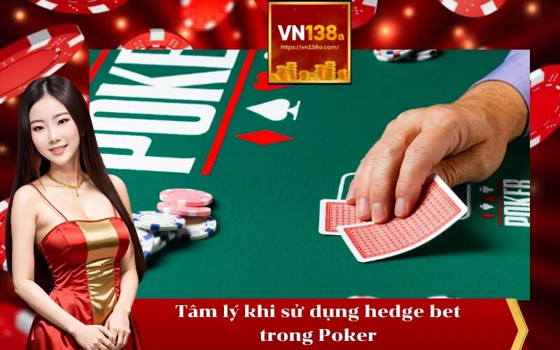 Tâm lý khi sử dụng hedge bet trong Poker