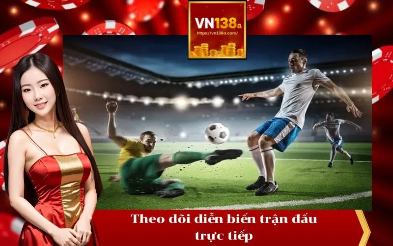 Theo dõi diễn biến trận đấu trực tiếp